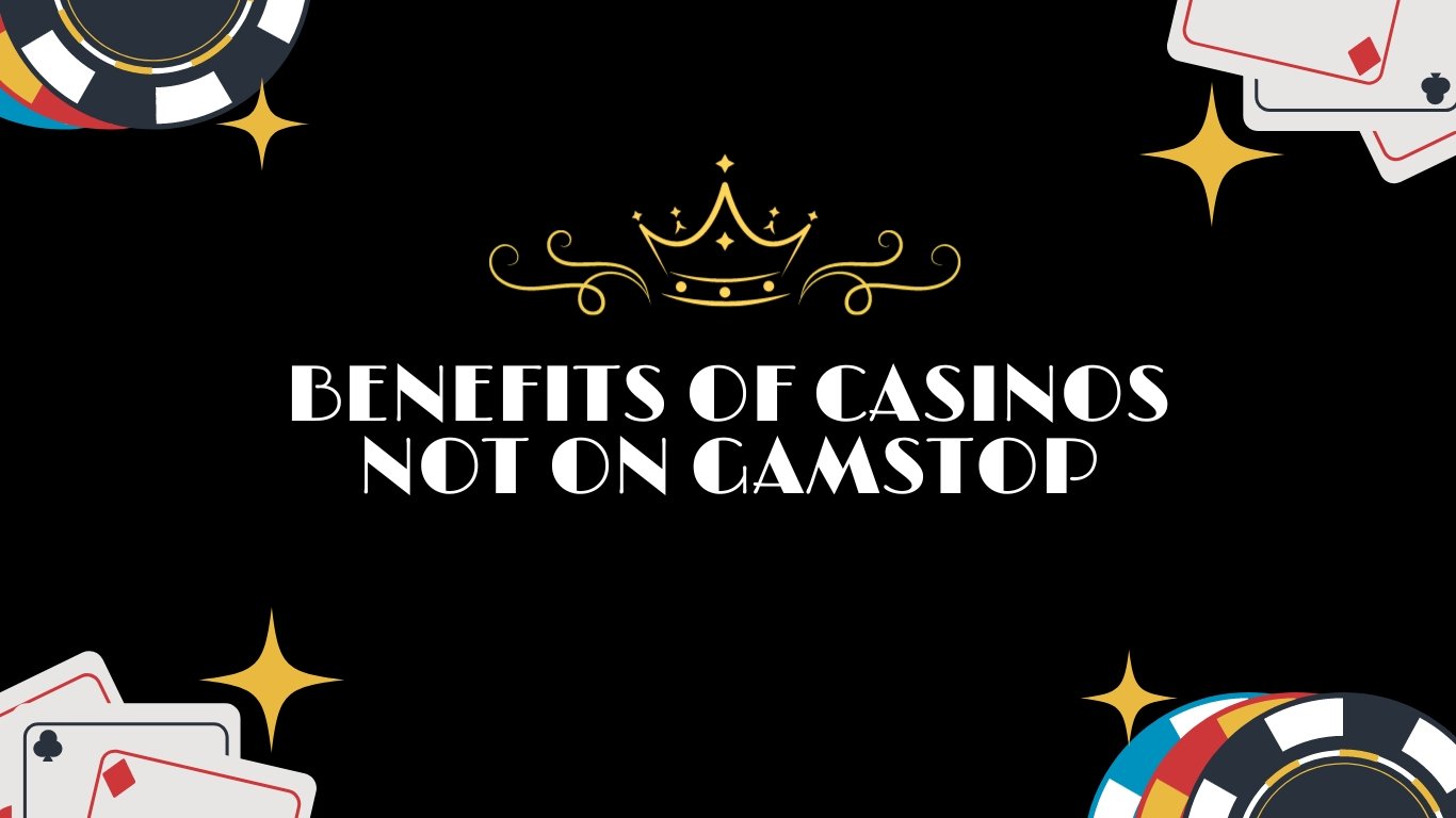 Benefits of Casinos Not on Gamstop