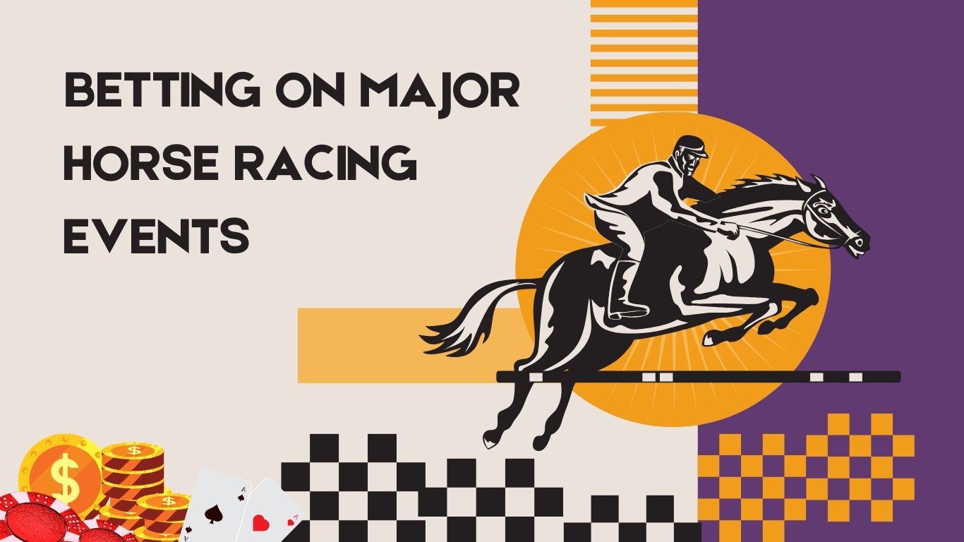 Betting on Major Horse Racing Events