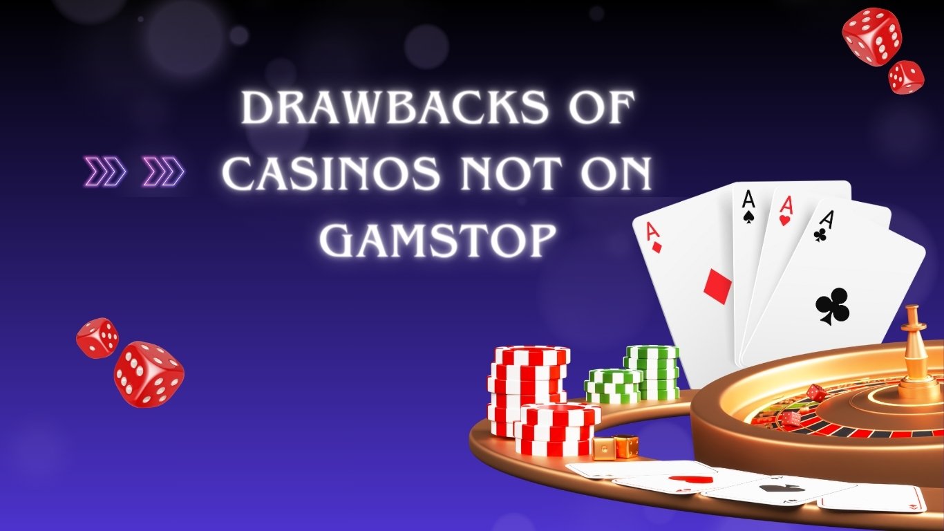 Drawbacks of Casinos Not on Gamstop