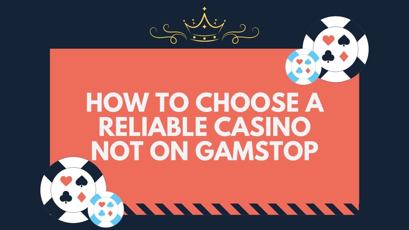 How to Choose a Reliable Casino Not on Gamstop