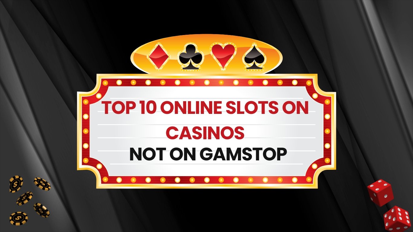 Top 10 Online Slots on Casinos Not on GamStop