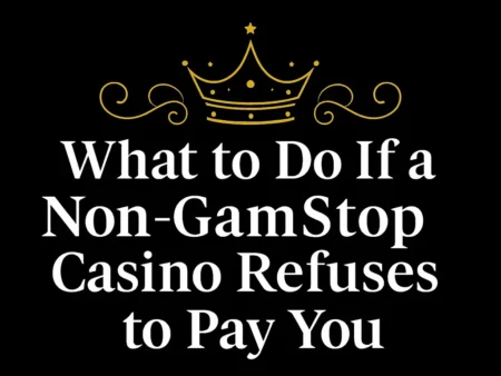 What to Do If a Non-GamStop Casino Refuses to Pay You