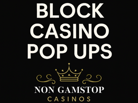 How to Stop Casino Pop-Ups on Your Devices 2025 Guide